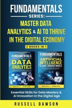 Paperback Fundamentals Series: Master Data Analytics & AI to Thrive in the Digital Economy: Essential Skills for Data Mastery & AI Innovation in the Digital Age Book