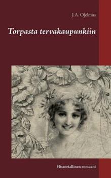 Paperback Torpasta tervakaupunkiin: Historiallinen romaani [Finnish] Book