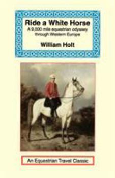 Paperback Ride a White Horse: An Epic 9,000 Mile Ride Through Europe Book