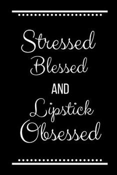 Paperback Stressed Blessed Lipstick Obsessed: Funny Slogan -120 Pages 6 X 9 Book