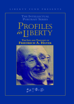 Profiles in Liberty: The Life and Thought of Friedrich A. Hayek