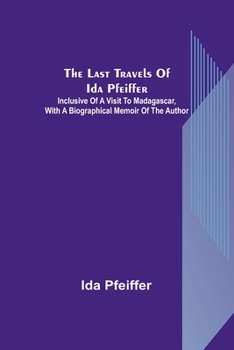 Paperback The last travels of Ida Pfeiffer: inclusive of a visit to Madagascar, with a biographical memoir of the author Book