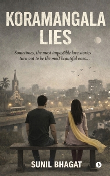 Koramangala Lies: Sometimes, the most impossible love stories turn out to be the most beautiful ones...: Sometimes, the most impossible love stories turn out to be the most beautiful ones...