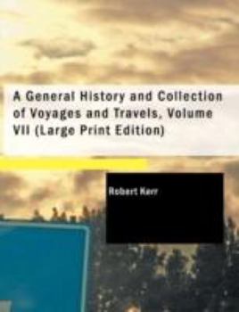 Paperback A General History and Collection of Voyages and Travels, Volume VII (Large Print Edition) [Large Print] Book