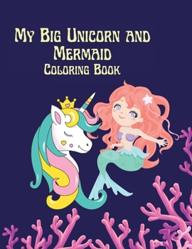 My Big Unicorn and Mermaid Coloring Book: Coloring book for Childrens