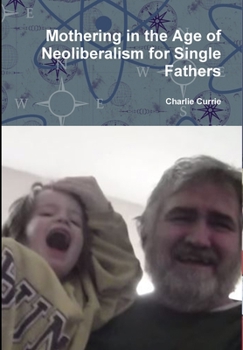Mothering in the Age of Neoliberalism for Single Fathers