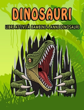 Dinosauri: Libri Attività Bambini 4 Anni: 100 Attivita Divertenti/Mini Creativi Educativi Per Ragazzi E Ragazze/ Fantastici Libri Da Colorare Bambini 2-4, 5-7, 8-10 Anni (Italian Edition)