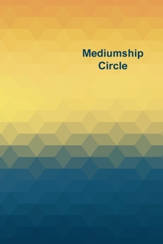 Mediumship Circle: Journal designed to help you keep track of your Mediumship Circles