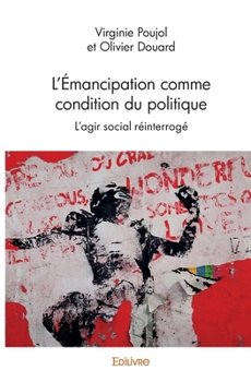 Paperback L'Émancipation comme condition du politique: L'agir social réinterrogé [French] Book