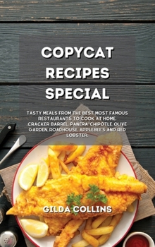 Hardcover Copycat Recipes Special: Tasty Meals from the Best Most Famous Restaurants to Cook at Home. Cracker Barrel, Panera, Chipotle, Olive Garden, Roa Book