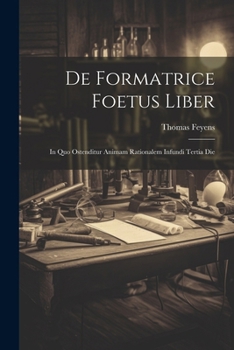 Paperback De Formatrice Foetus Liber: In Quo Ostenditur Animam Rationalem Infundi Tertia Die [Latin] Book