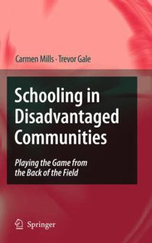 Schooling in Disadvantaged Communities: Playing the Game from the Back of the Field