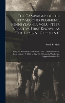 The Campaigns of the Fifty-second Regiment, Pennsylvania Volunteer Infantry, First Known as The Luzerne Regiment; Being the Record of Nearly Four Year