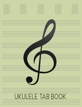 Paperback Ukulele Tab Book: Tablature Paper Gift for Ukulele Players, Beginners or Advanced - Songwriting Manuscript Notebook - Willow Green Book