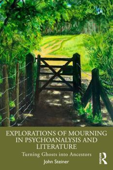Paperback Explorations of Mourning in Psychoanalysis and Literature: Turning Ghosts Into Ancestors Book