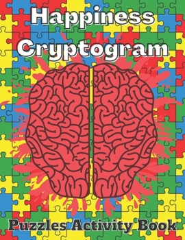 Paperback Happiness Cryptogram Puzzles Activity Book: Cryptoquote Puzzles Based on Happiness Quotes Activity Book For Adults Perfect Gift for Puzzle Lovers. Book