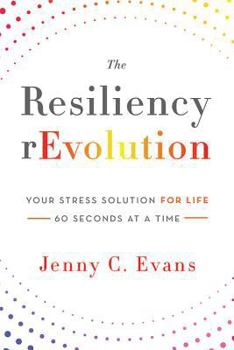 Paperback The Resiliency rEvolution: Your Stress Solution for Life - 60 Seconds at a Time Book