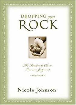 Hardcover Dropping Your Rock: Choosing Love Over Judgment Book