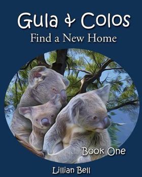 Paperback Gula & Colos Find a New Home: Book One: Joey the Young Koala Goes Exploring Book
