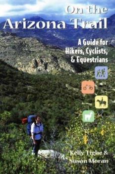 Paperback On the Arizona Trail: A Guide for Hikers, Cyclists, & Equestrians Book