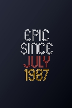 Epic Since July 1987: Blank Lined Journal, Happy Birthday Notebook, Diary Perfect Gift For Your Loved Ones