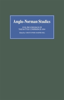 Anglo-Norman Studies XVII: Proceedings of the Battle Conference 1994 (Anglo-Norman Studies) - Book #17 of the Proceedings of the Battle Conference