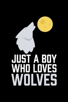 Just A Boy Who Loves Wolves: College Ruled Lined Writing Notebook Journal, 6x9, 120 Pages