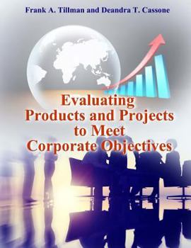 Paperback Evaluating Products and Projects to Meet Corporate Objectives Book