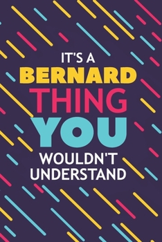 IT'S A BERNARD THING YOU WOULDN'T UNDERSTAND: Lined Notebook / Journal Gift, 120 Pages, 6x9, Soft Cover, Glossy Finish