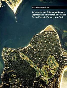 Paperback An Inventory of Submerged Aquatic Vegetation and Hardened Shorelines for the Peconic Estuary, New York Book