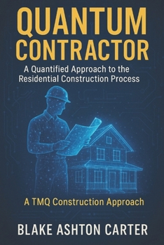 Paperback Quantum Contractor: A Quantified Approach to the Residential Construction Process Book