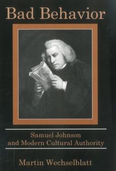 Hardcover Bad Behavior: Samuel Johnson and Modern Cultural Authority Book