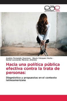 Hacia una política pública efectiva contra la trata de personas (Spanish Edition)