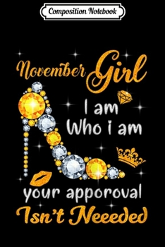 Composition Notebook: November Girl I Am Who I Am Funny B-day Gift For Girls  Journal/Notebook Blank Lined Ruled 6x9 100 Pages