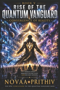 Rise of the Quantum Vanguard - Convergence of Reality: Science Fiction, Superhero Thriller, Five-Part Epic Novel, Quantum Vanguard series