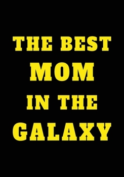 Paperback The Best Mom In The Galaxy: Appreciation Gifts for Mom, strong female - Lined Blank Notebook Journal gift for the best mom in the world - 7x10 110 Book