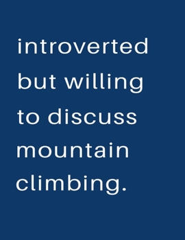 Introverted But Willing To Discuss  Mountain Climbing: Blank Notebook 8.5x11 100 pages Scrapbook Sketch NoteBook
