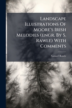 Landscape Illustrations of Moore's Irish Melodies (Engr. by S. Rawle) with Comments