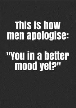 Paperback This is how men apologise: "You in a better mood yet?" Book