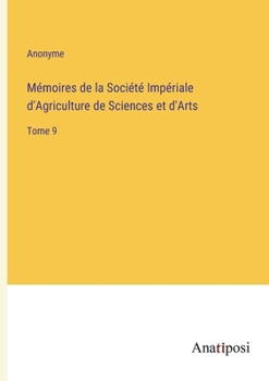 Paperback Mémoires de la Société Impériale d'Agriculture de Sciences et d'Arts: Tome 9 [French] Book