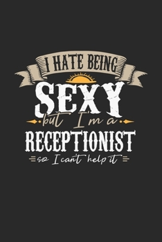 Paperback I Hate Being Sexy But I'm A Receptionist So I Can't Help It: Receptionist Notebook - Receptionist Journal - Handlettering - Logbook - 110 DOT GRID Pap Book