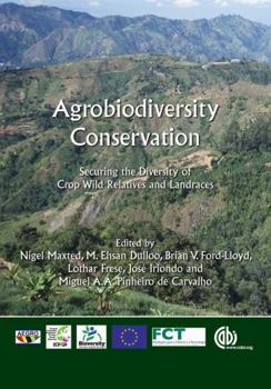 Hardcover Agrobiodiversity Conservation: Securing the Diversity of Crop Wild Relatives and Landraces Book