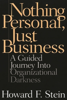 Hardcover Nothing Personal, Just Business: A Guided Journey Into Organizational Darkness Book