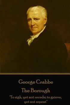 Paperback George Crabbe - The Borough: "To sigh, yet not recede; to grieve, yet not repent" Book