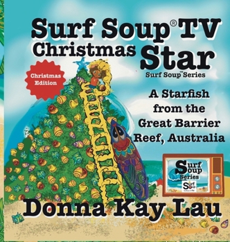 Surf Soup TV Christmas Star : A Christmas Starfish Adventure from the Great Barrier Reef (Christmas Edition)