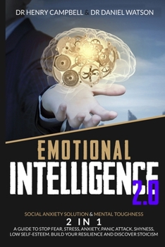 Paperback Emotional Intelligence 2.0: Social Anxiety Solution & Mental Toughness 2 in 1 A Guide to Stop Fear, Stress, Anxiety, Panic Attack, Shyness, Low Se Book