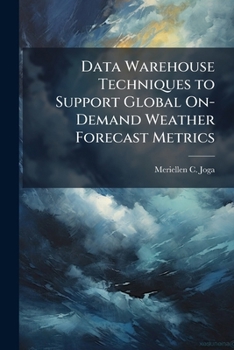 Paperback Data Warehouse Techniques to Support Global On-Demand Weather Forecast Metrics Book