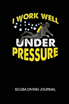 Paperback I Work Well Under Pressure Scuba Diving Journal: 6x9in Daily Diver Paper Notepad Notebook Paperback Log-Book Sheets Planner Pages Students School Coll Book