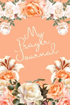 My Prayer Journal: Vintage Roses Pretty Journal to Write Bible Versus, Prayer Request, Gratitude & More