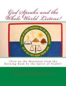 God Speaks and the Whole World Listens!: Fire on the Mountain from the Burning Bush by the Spirit of Truth!